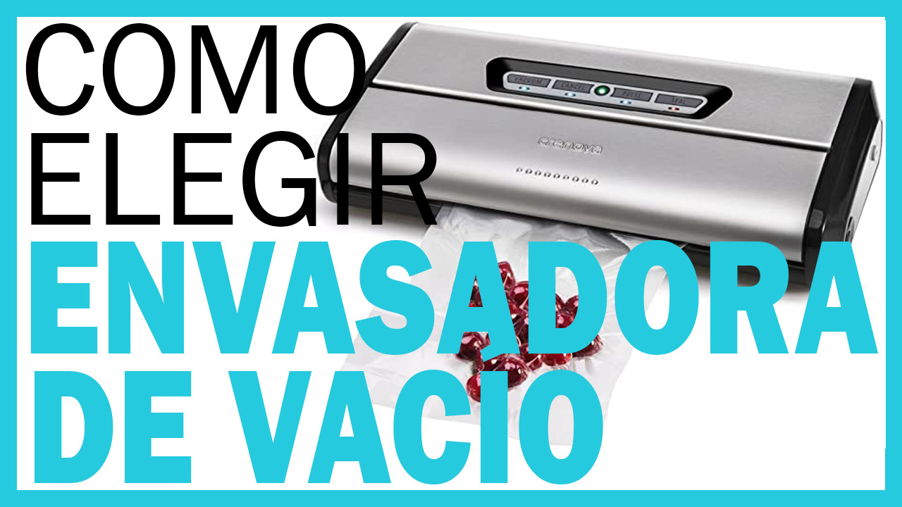 Cómo Elegir una ENVASADORA de VACÍO ? Guía Completa